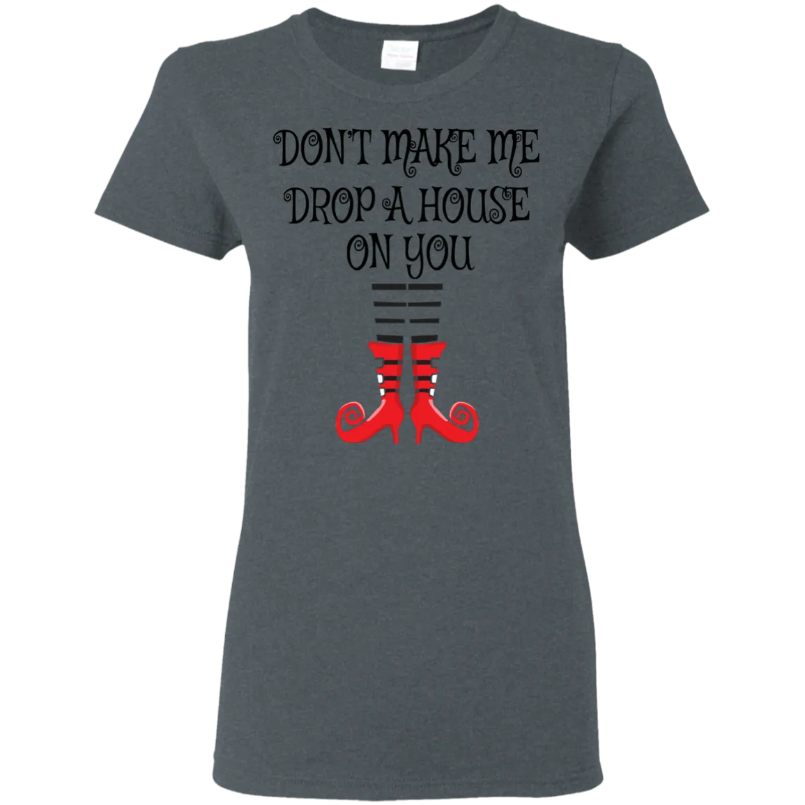 Don’t Make Me Drop A House On You T-Shirt Halloween Tee (Women)